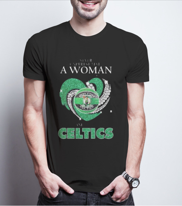 Never Underestimate A Woman Who Loves Boston Celtics T-Shirt
