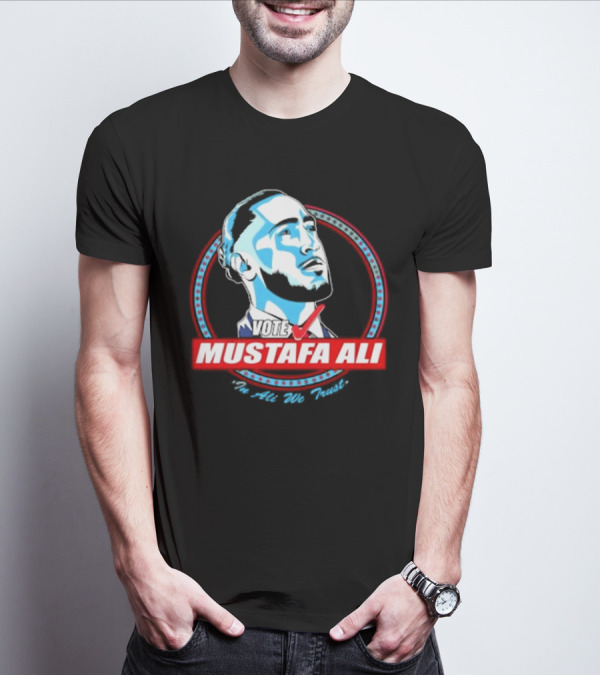 Vote For Mustafa Ali In Ali We Trust T-Shirt