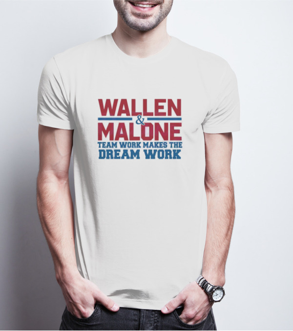 Wallen Malone And Teamwork Makes The Dream Work T-Shirt