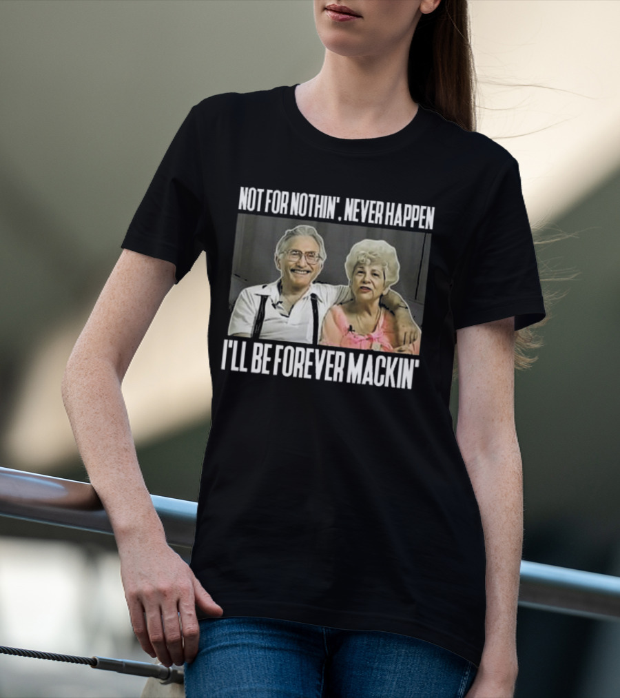 Not For Nothin’ Never Happen I’ll Be Forever Mackin’ Retro Couple T-Shirt