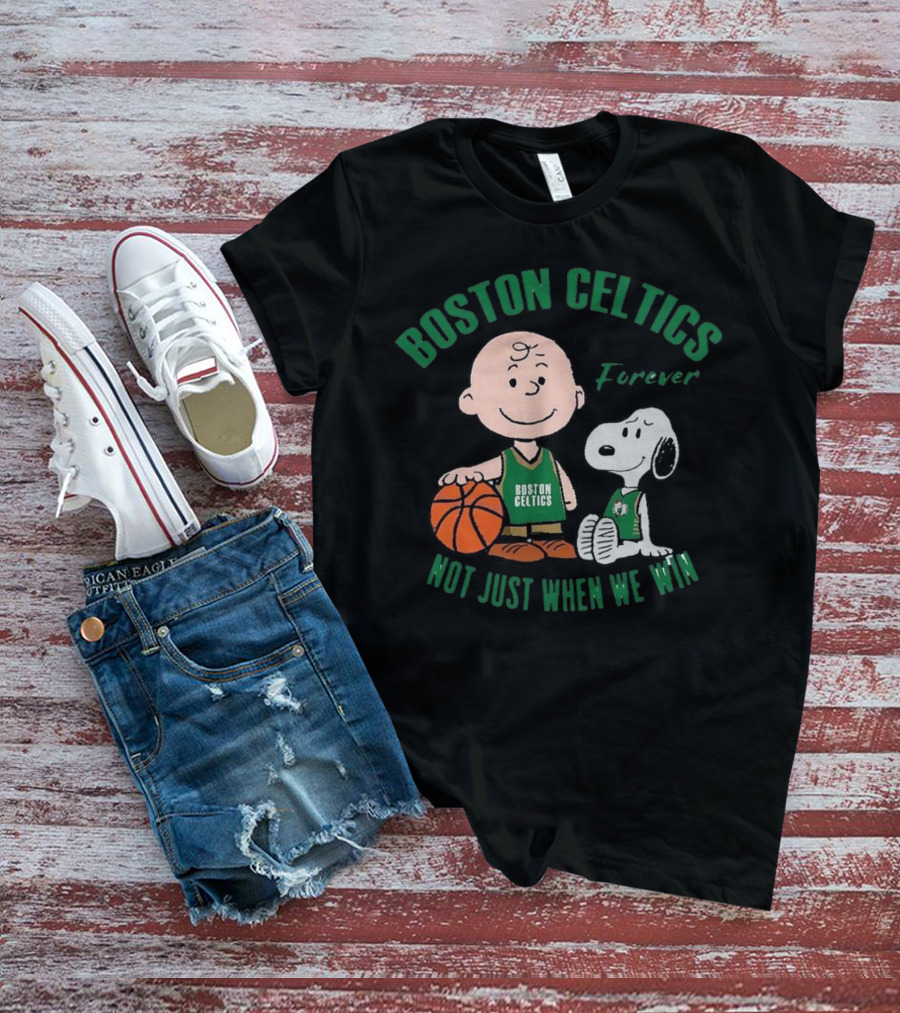 Boston Celtics Forever Snoopy And Charlie Brown Not Just When We Win T-Shirt