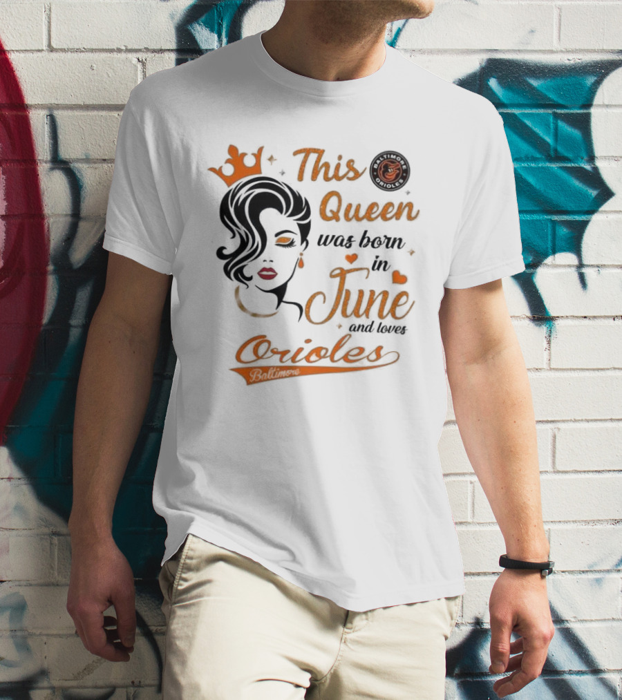 Baltimore Orioles This Queen Was Born In June And Loves Orioles T-Shirt