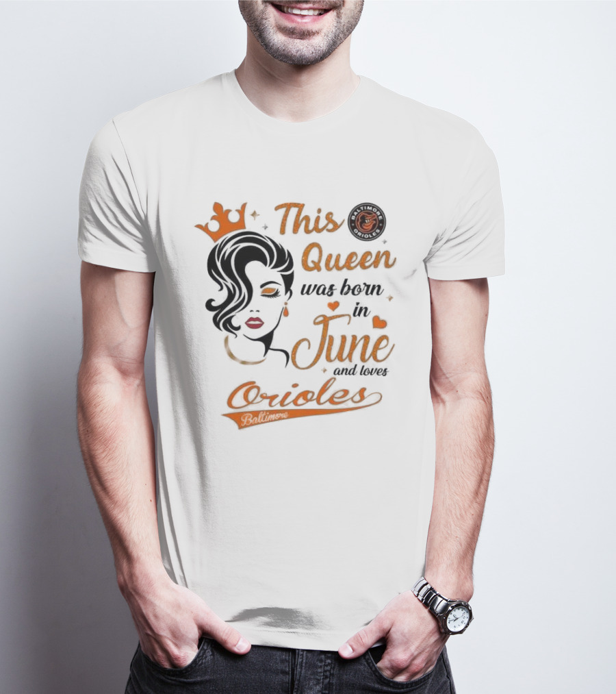 Baltimore Orioles This Queen Was Born In June And Loves Orioles T-Shirt