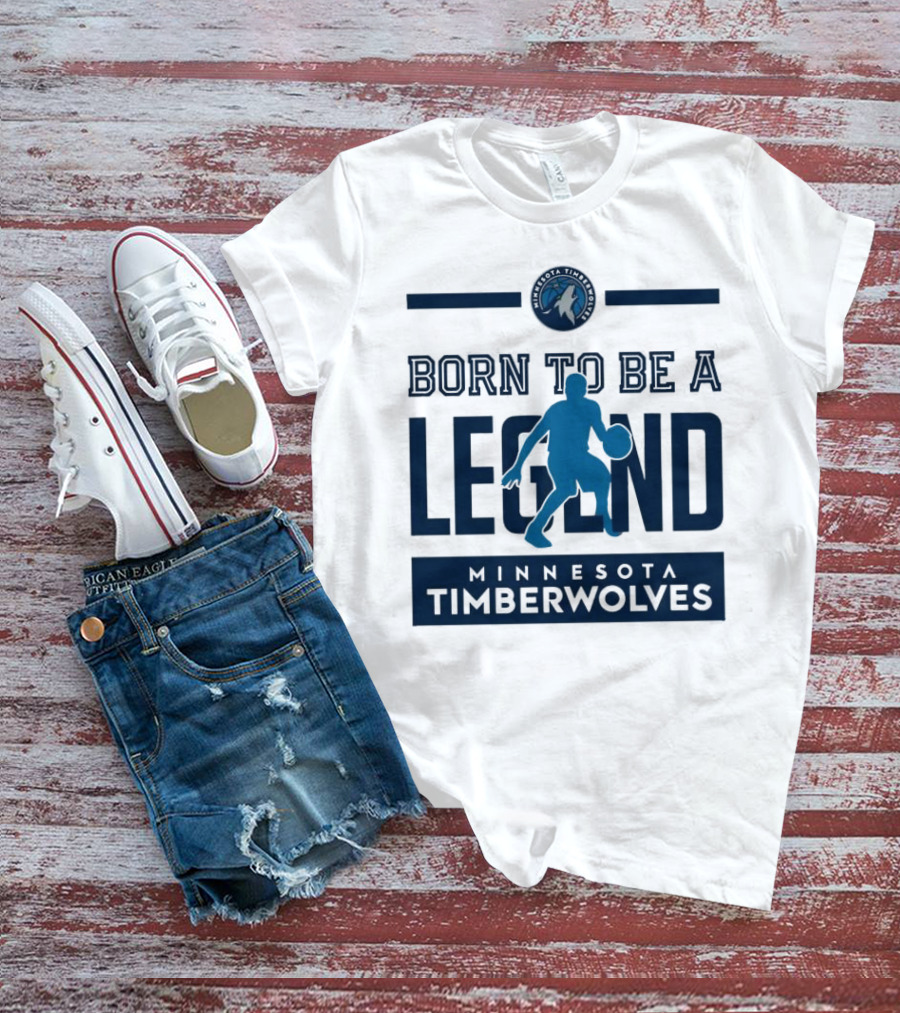 Born To Be A Legend Minnesota Timberwolves Basketball T-Shirt