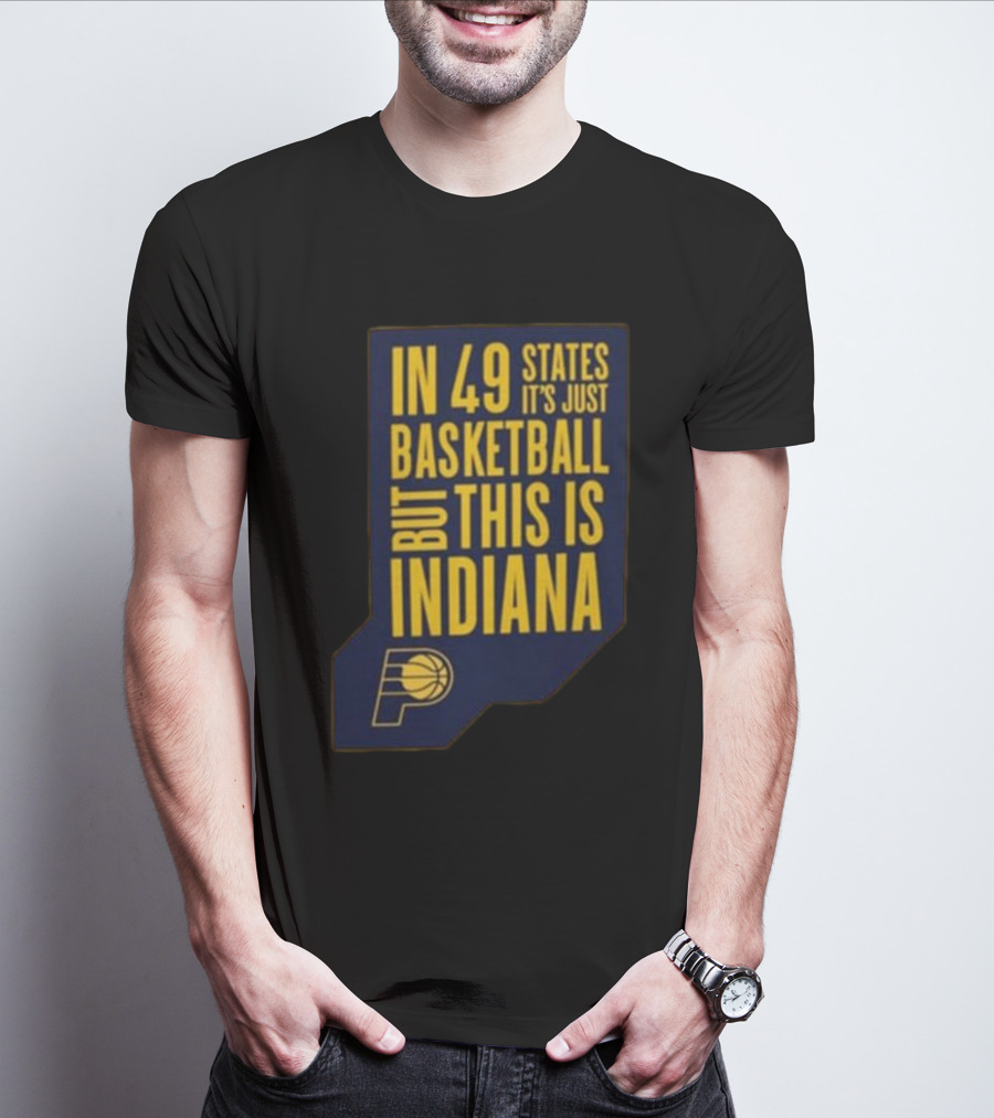 In 49 States It's Just Basketball But This Is Indiana Pacers T-Shirt