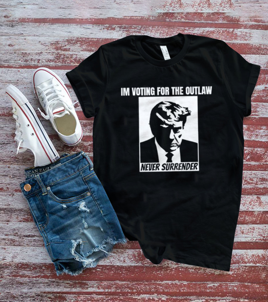 I'm Voting For The Outlaw Never Surrender T-Shirt