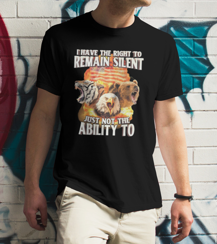 I Have The Right To Remain Silent Just Not The Ability To Tiger Eagle Bear American Flag T-Shirt