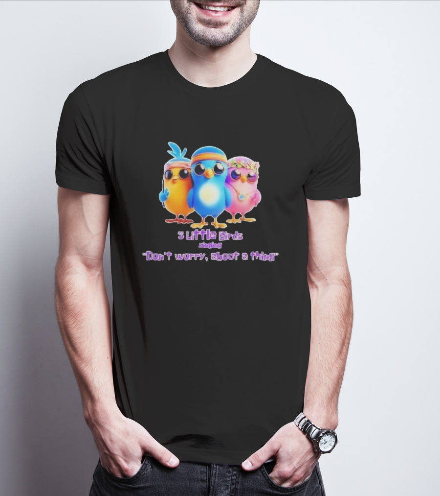 Three Little Birds Singing Don’t Worry About A Thing T-Shirt