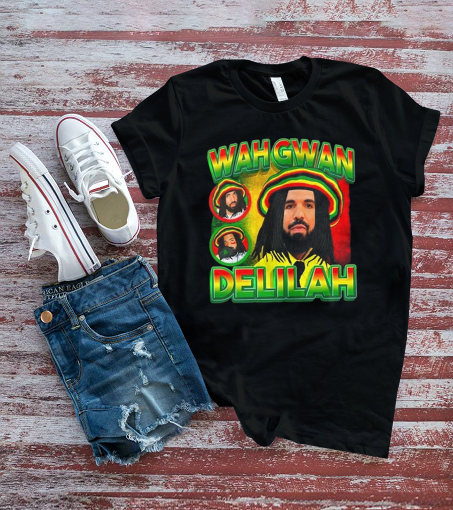 Wah Gwan Delilah Funny Ahh Tees Drake Rastafarian T-Shirt