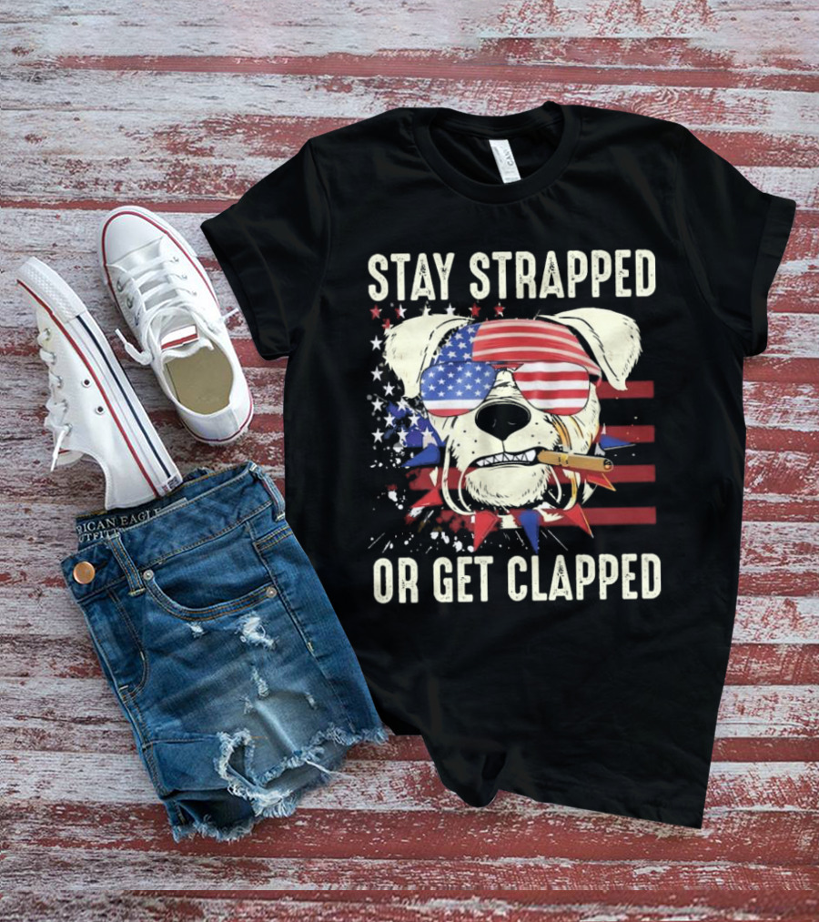 Stay Strapped Or Get Clapped USA Flag Dog With Sunglasses And Cigar T-Shirt