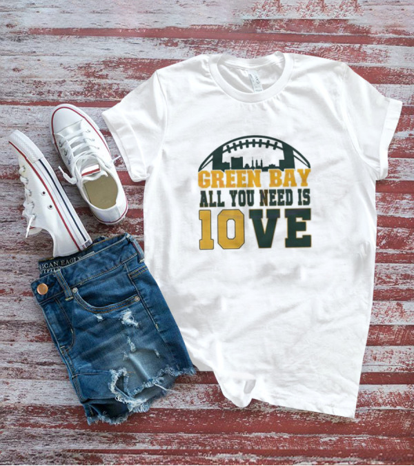Green Bay All You Need Is 10 Love T-Shirt