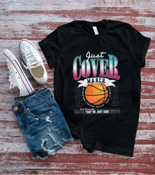 Just Cover M.A.R.C.H. Basketball Remember They're Just Kids T-Shirt