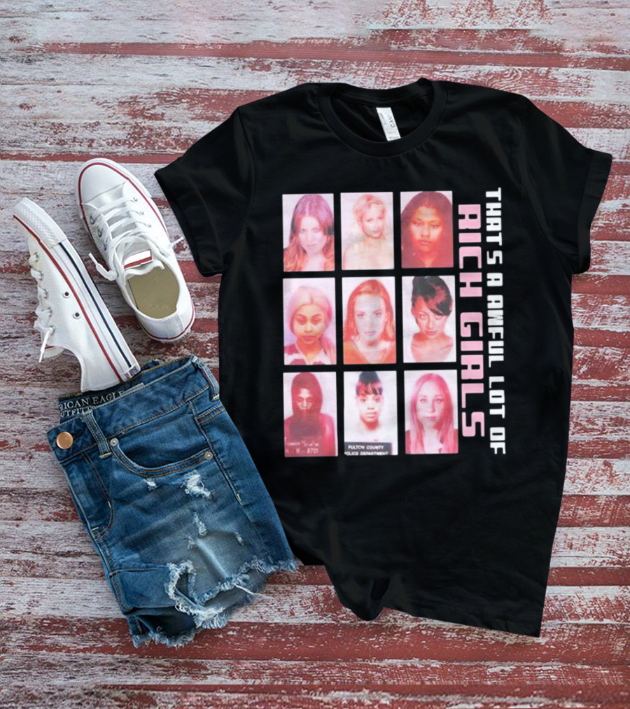 That's A Awful Lot Of Rich Girls Mugshots Fulton County Police Department T-Shirt