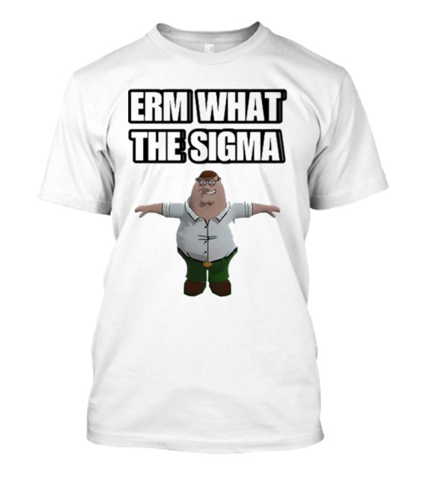 Erm What The Sigma T-Pose Peter Griffin T-Shirt