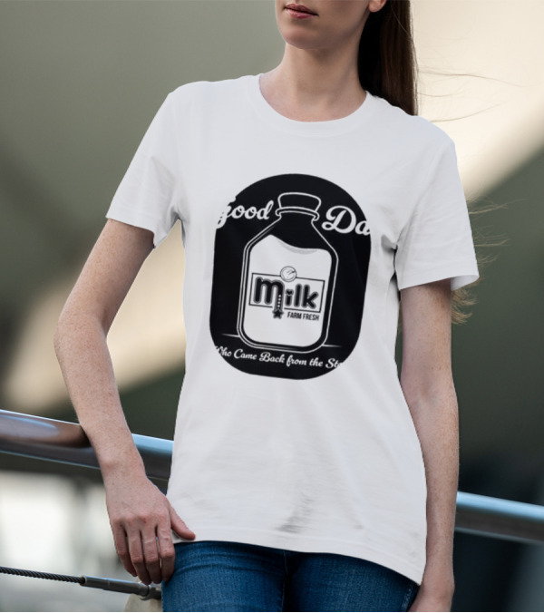 Good Dad Milk Farm Fresh Who Came Back From The Store T-Shirt