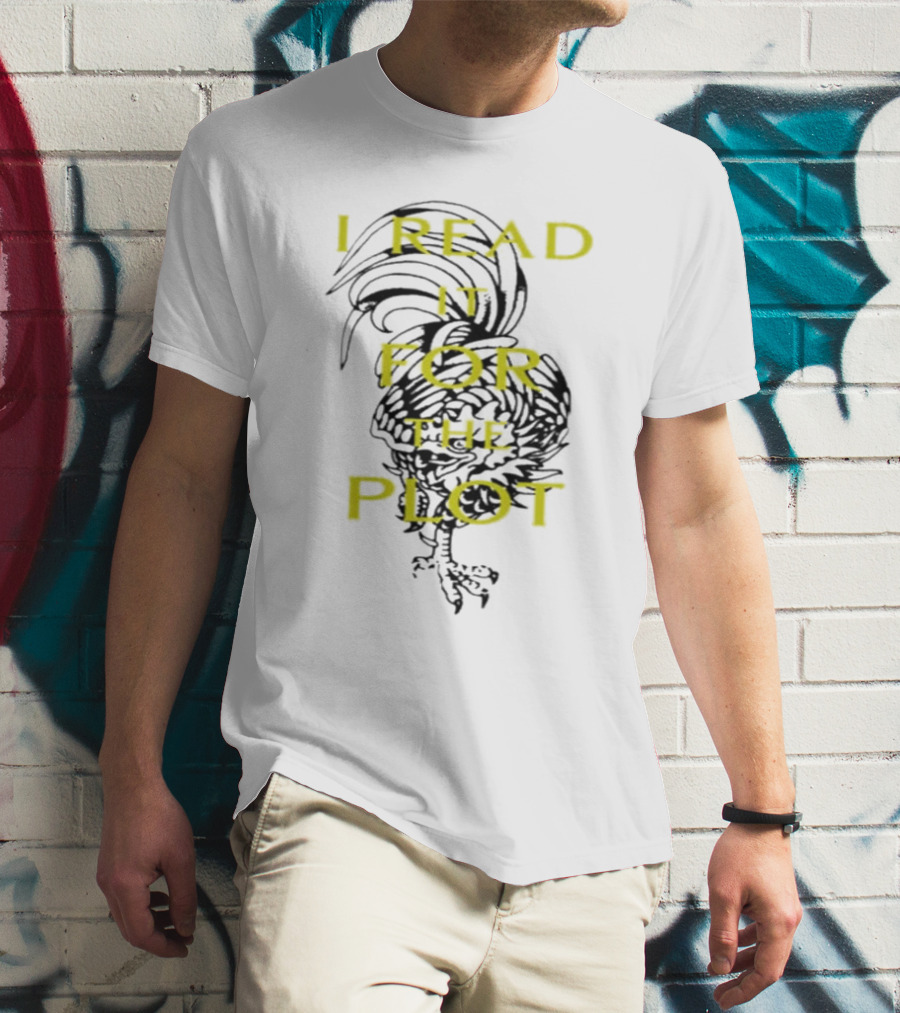 I Read It For The Plot Rooster T-Shirt