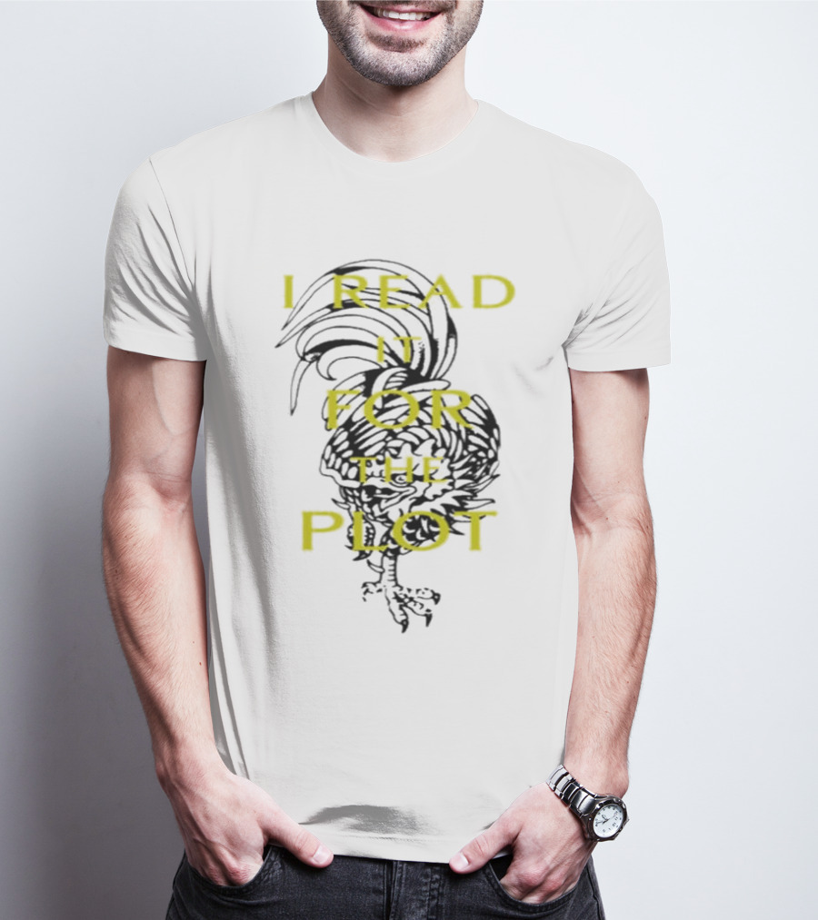 I Read It For The Plot Rooster T-Shirt