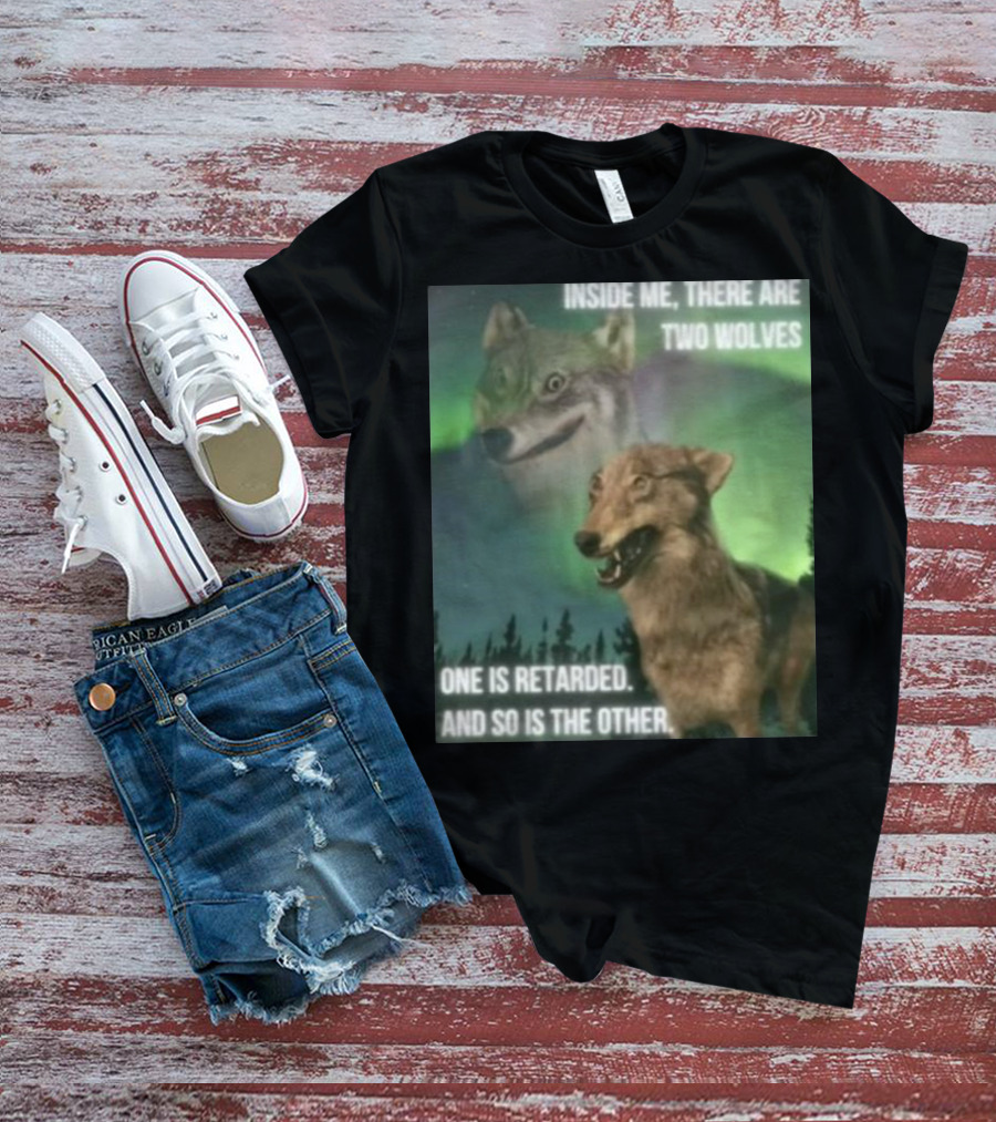 Bilbo Baggins Two Wolves Inside Me There Are Two Wolves One Is Retarded And So Is The Other T-Shirt