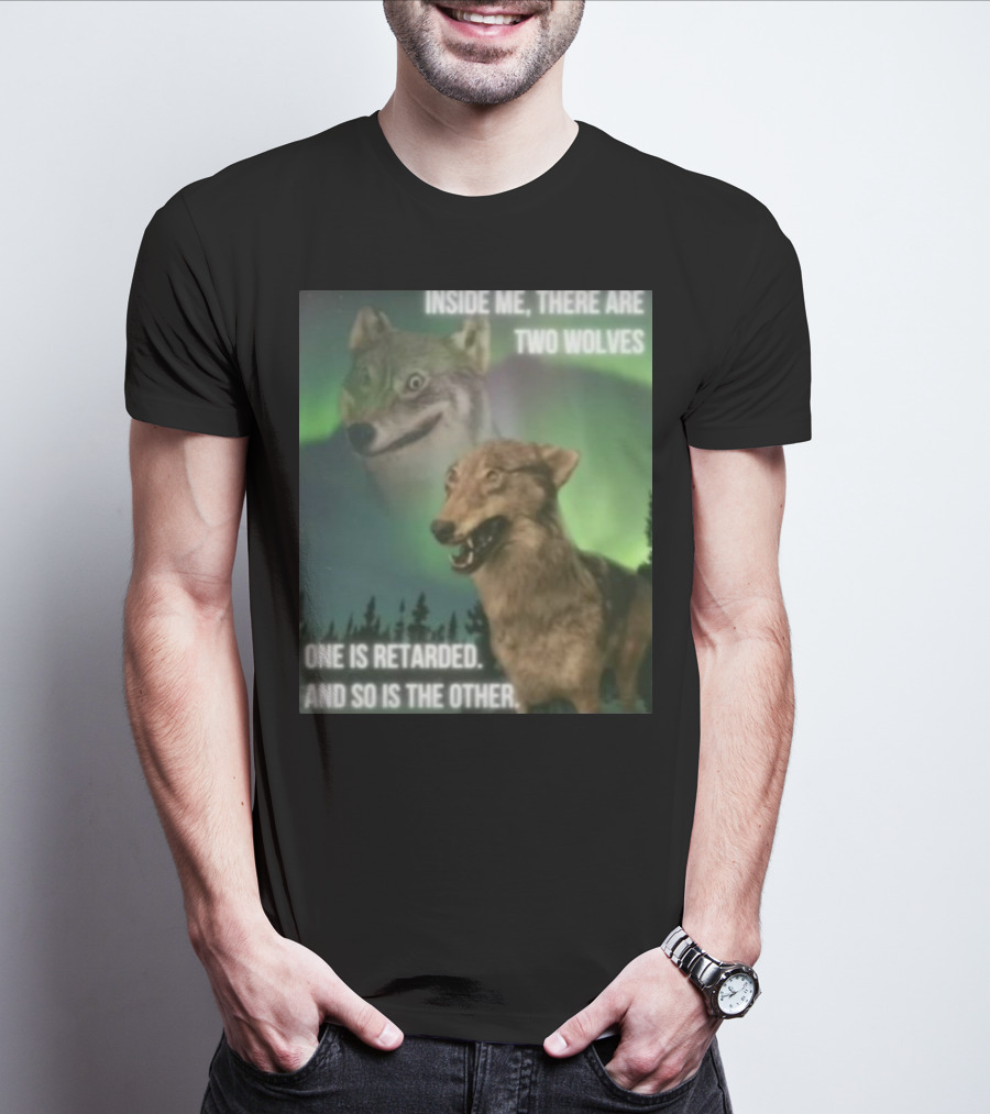 Bilbo Baggins Two Wolves Inside Me There Are Two Wolves One Is Retarded And So Is The Other T-Shirt
