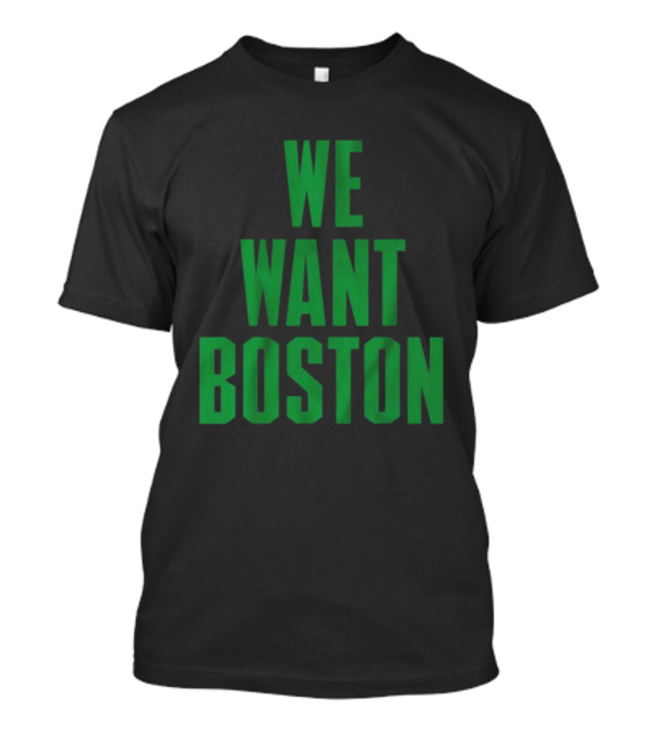 Boston Celtics We Want Boston T-Shirt
