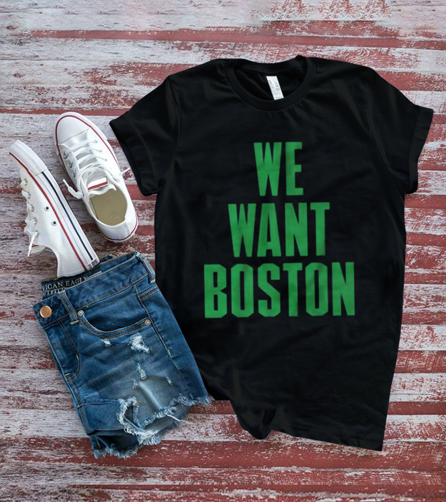Boston Celtics We Want Boston T-Shirt