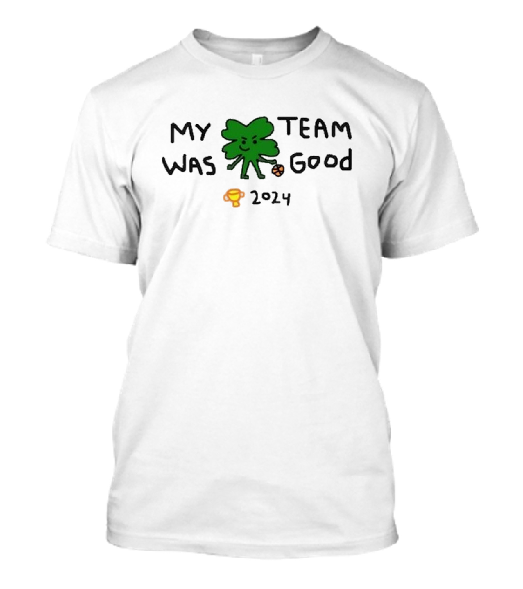Boston 2024 My Team Was Good Shamrock Basketball Trophy T-Shirt