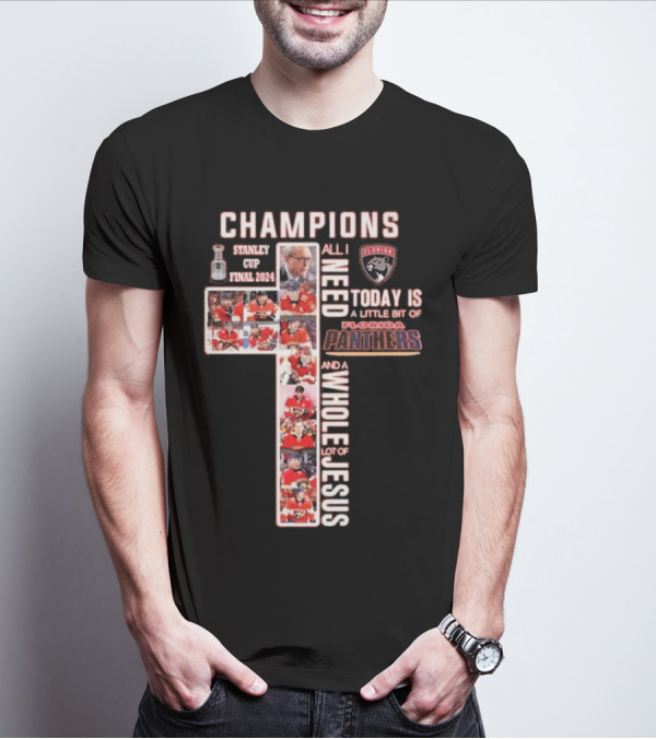 Champions Stanley Cup Final 2024 All I Need Today Is A Little Bit Of Florida Panthers And A Whole Lot Of Jesus T-Shirt