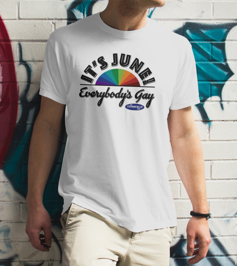 Stephanie Miller It's June Everybody’s Gay Rainbow T-Shirt