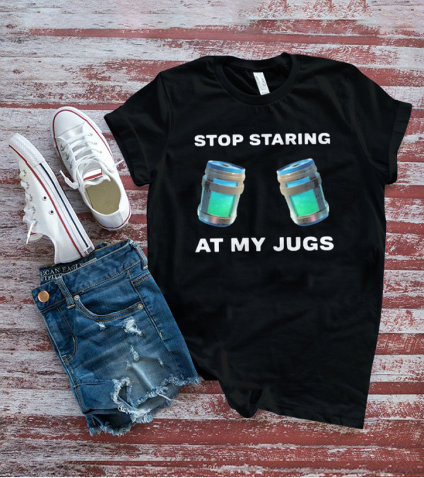 Stop Staring At My Jugs Fortnite Chug Jugs Gamer Humor T-Shirt