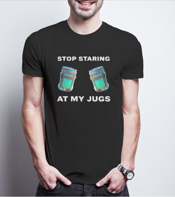 Stop Staring At My Jugs Fortnite Chug Jugs Gamer Humor T-Shirt