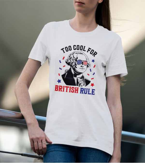 Too Cool For British Rule George Washington 4th Of July 2024 American Flag Sunglasses T-Shirt