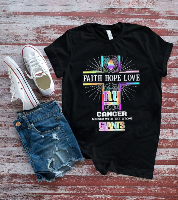 Faith Hope Love NY Cancer Messed With The Wrong Giants T-Shirt