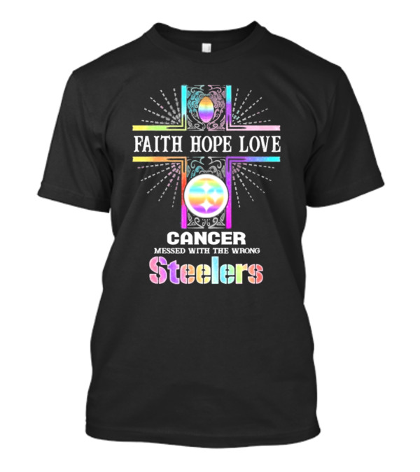 Faith Hope Love Cancer Messed With The Wrong Steelers T-Shirt