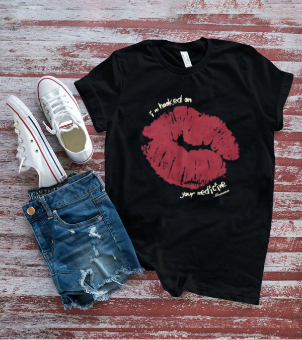 I’m Hooked On Your Medicine Momma Lipstick Kiss T-Shirt