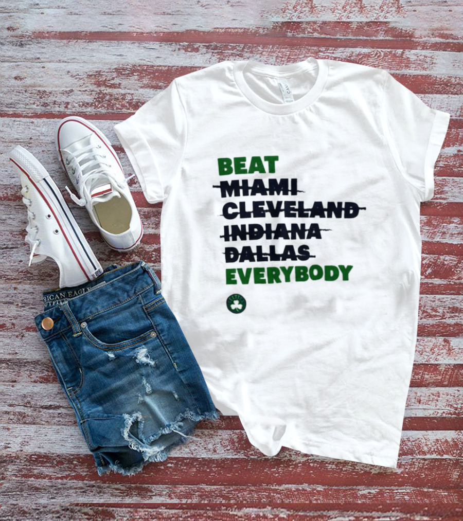 Celtics Beat Miami Cleveland Indiana Dallas Everybody NBA Fan Rivalry T-Shirt