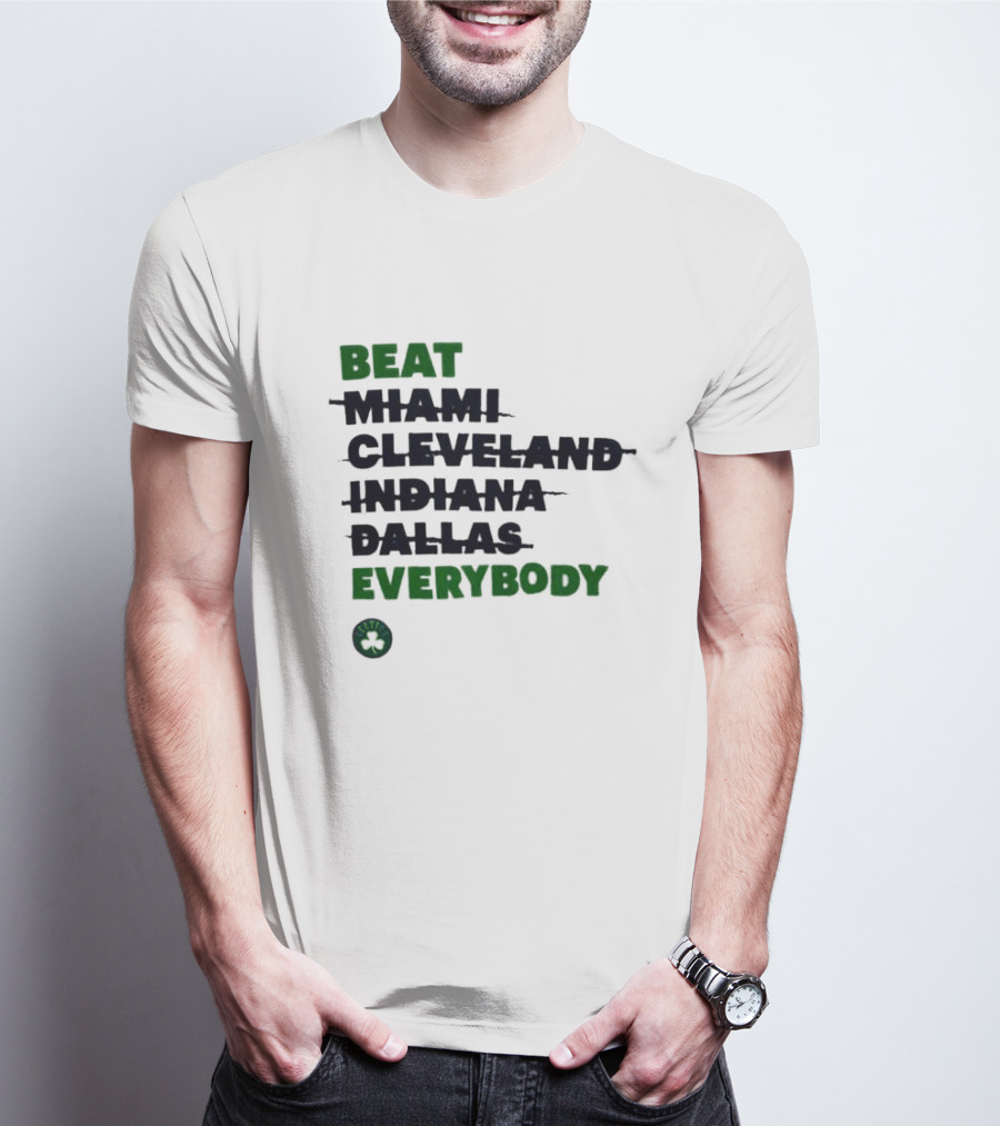 Celtics Beat Miami Cleveland Indiana Dallas Everybody NBA Fan Rivalry T-Shirt