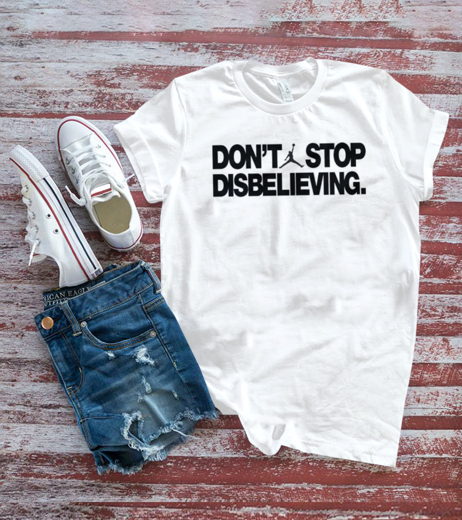 Jayson Tatum Don’t Stop Disbelieving Jumpman Iconic Basketball Phrase T-Shirt