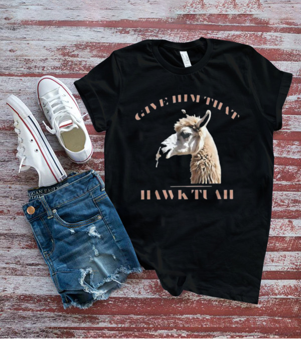 Give Him That Hawk Tuah Llama T-Shirt