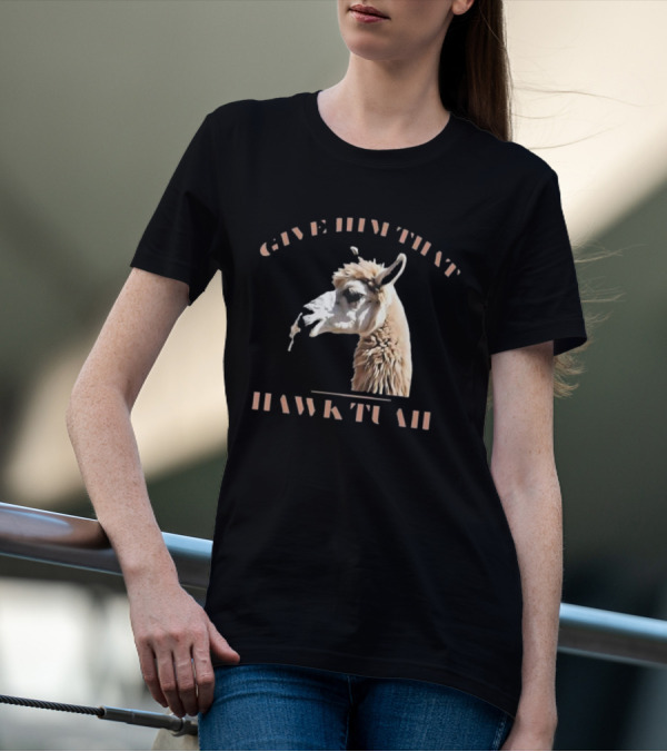 Give Him That Hawk Tuah Llama T-Shirt