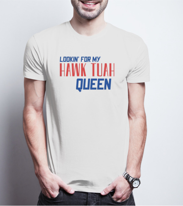 Lookin’ For My Hawk Tuah Queen T-Shirt