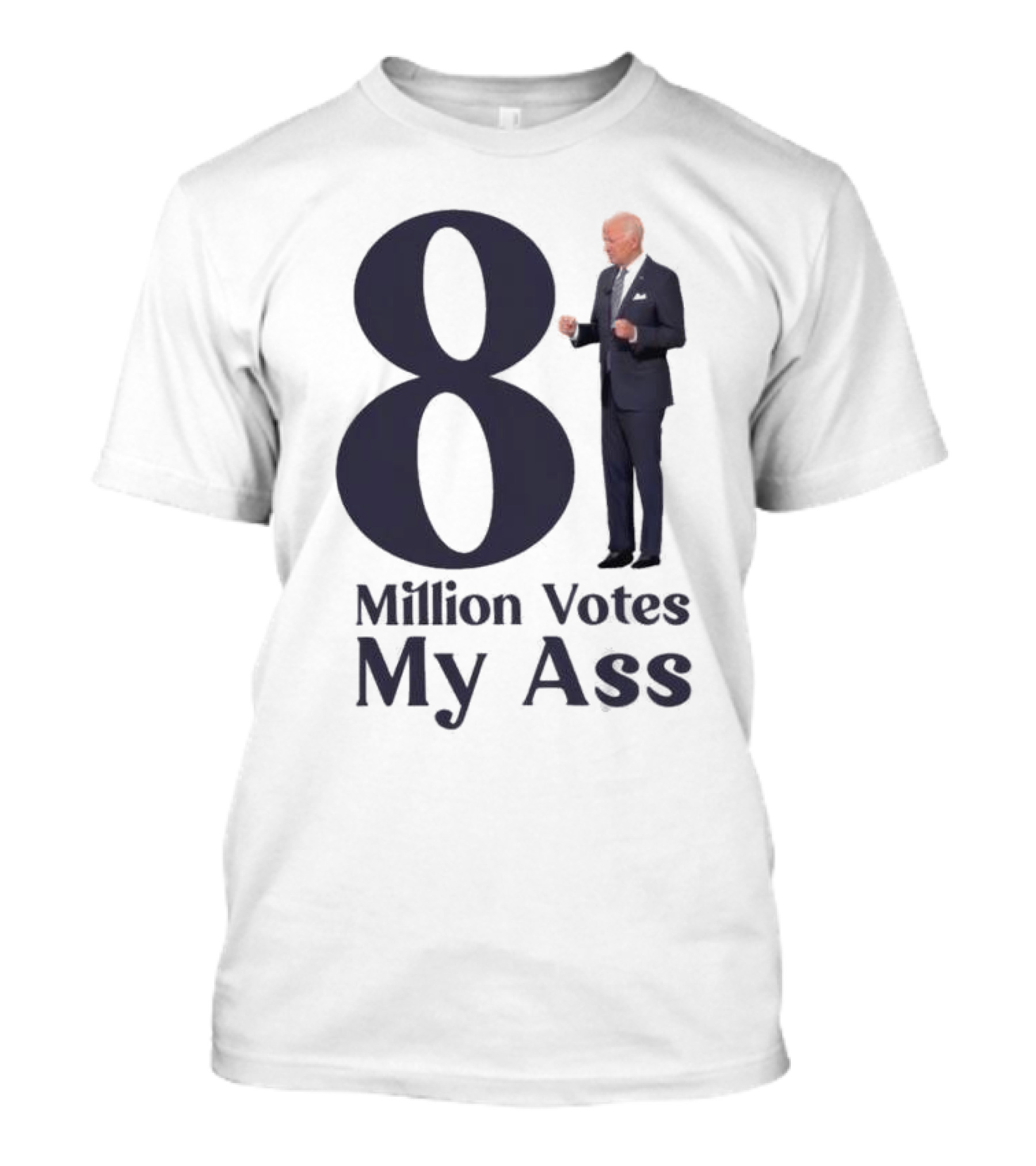 Biden 81 Million Votes My Ass T-Shirt