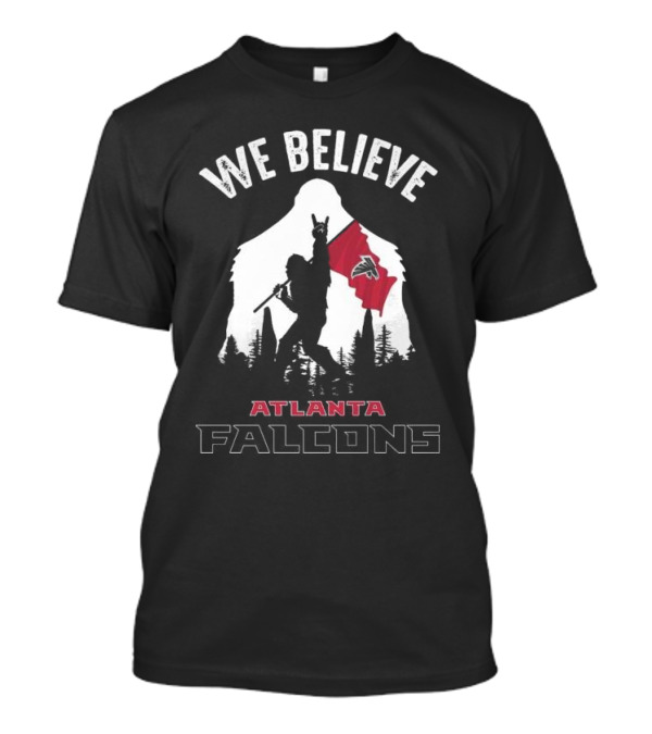 We Believe Bigfoot Holding Atlanta Falcons Flag T-Shirt