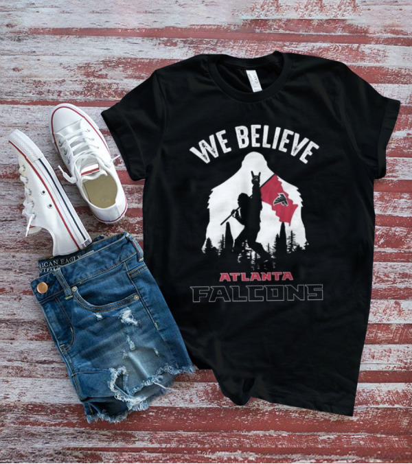 We Believe Bigfoot Holding Atlanta Falcons Flag T-Shirt