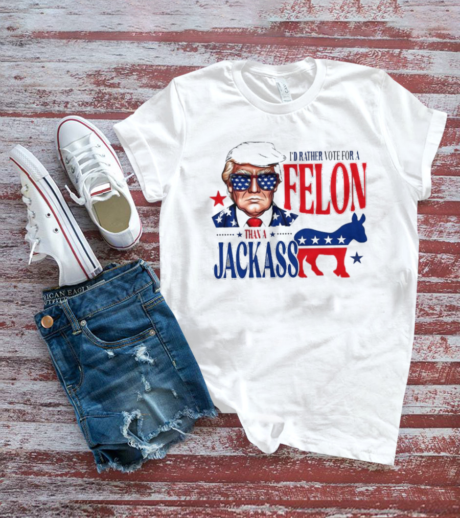Felon Vs Jackass Donald Trump Political Statement With Red And Blue T-Shirt