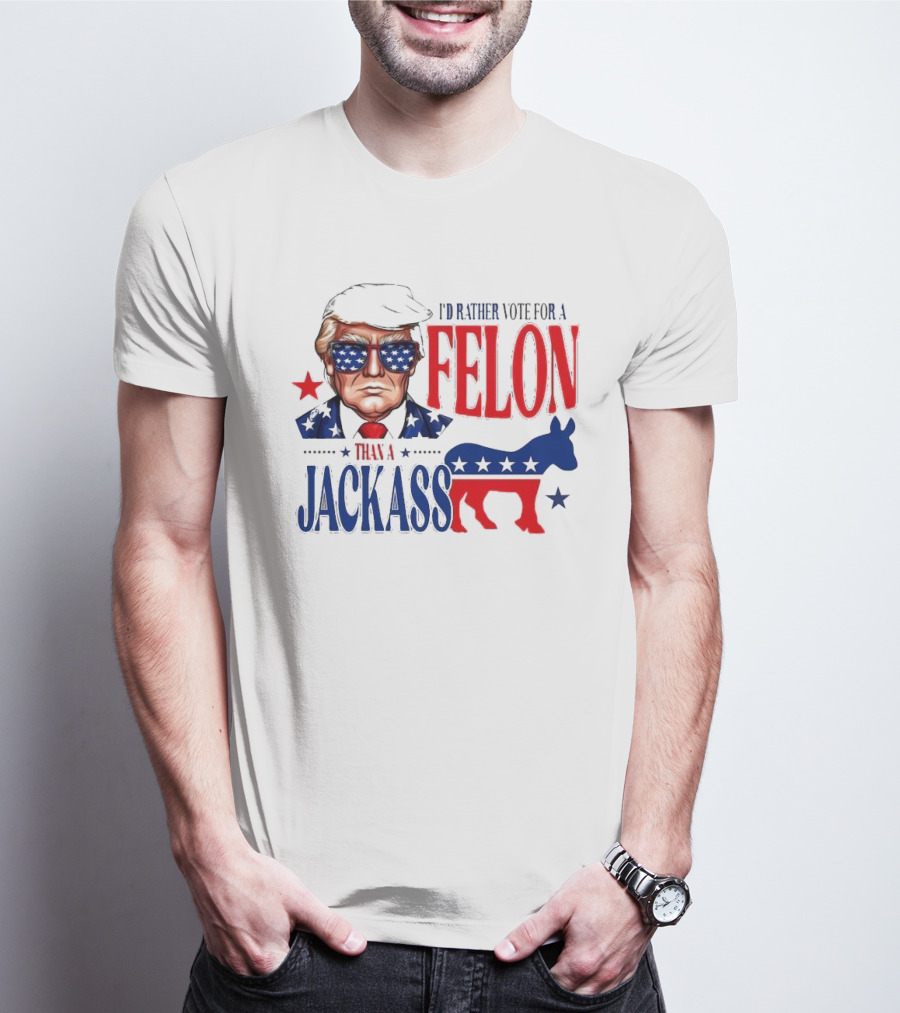 Felon Vs Jackass Donald Trump Political Statement With Red And Blue T-Shirt