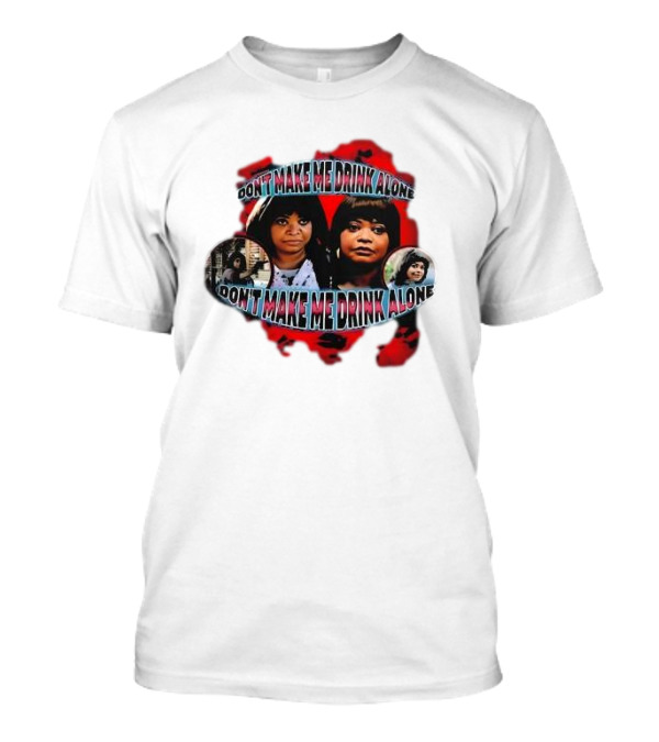 Octavia Spencer Don't Make Me Drink Alone Red Highlighted Faces T-Shirt