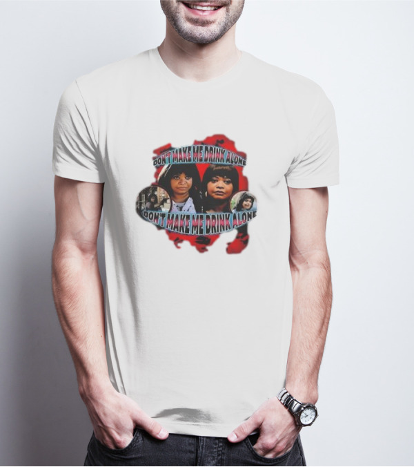 Octavia Spencer Don't Make Me Drink Alone Red Highlighted Faces T-Shirt