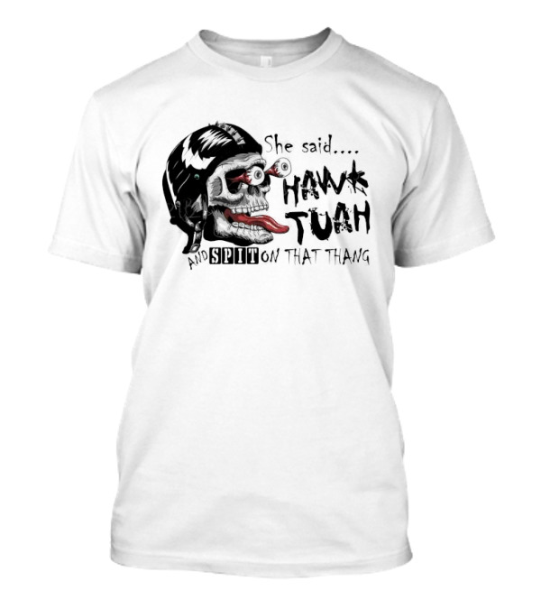 She Said Hawk Tuah And Spit On That Thang Skull With Helmet And Tongue T-Shirt