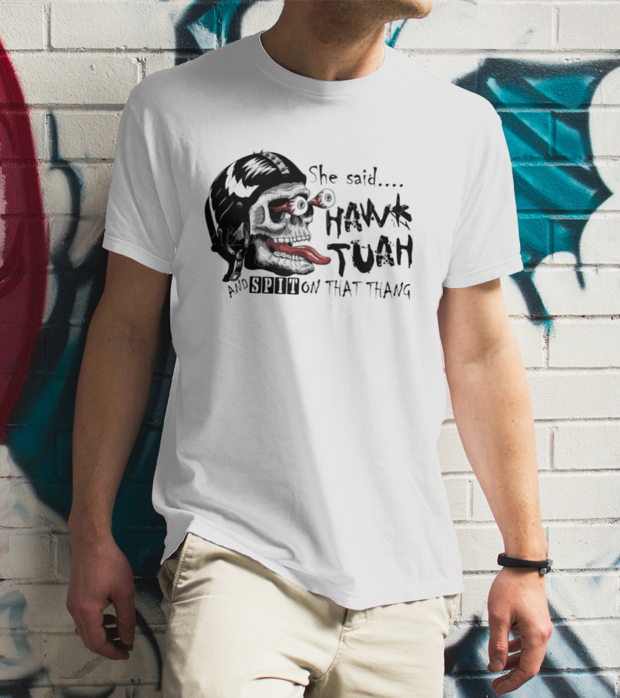 She Said Hawk Tuah And Spit On That Thang Skull With Helmet And Tongue T-Shirt