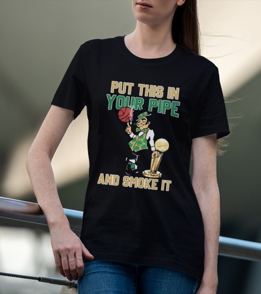 Boston Celtics Put This In Your Pipe And Smoke It Basketball Trophy T-Shirt